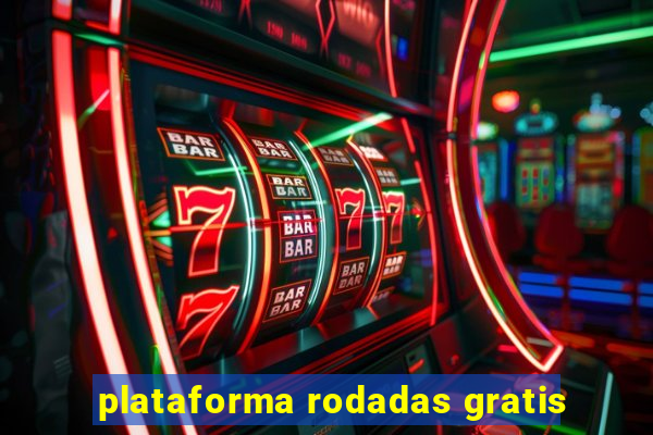 plataforma rodadas gratis