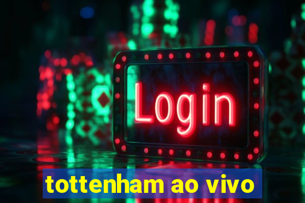 tottenham ao vivo