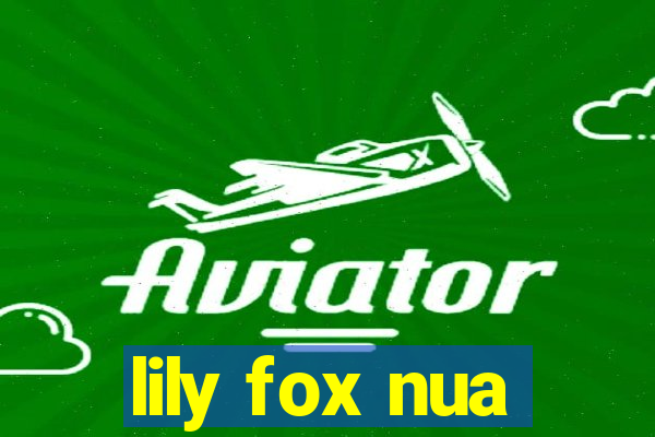 lily fox nua