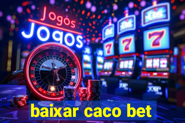 baixar caco bet