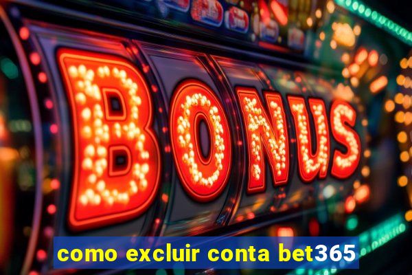 como excluir conta bet365