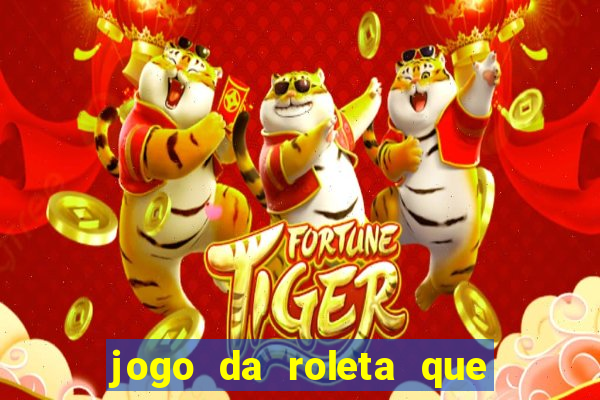 jogo da roleta que da dinheiro