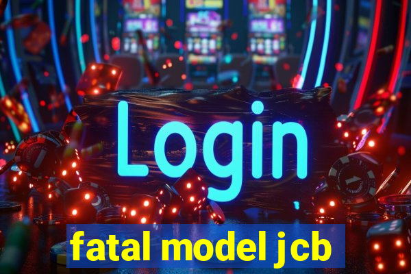 fatal model jcb