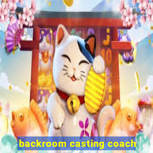 backroom casting coach