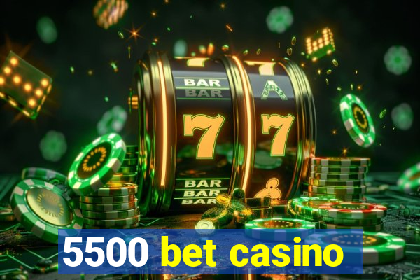 5500 bet casino