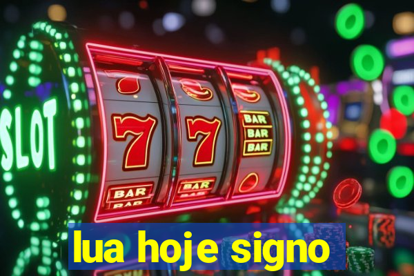 lua hoje signo