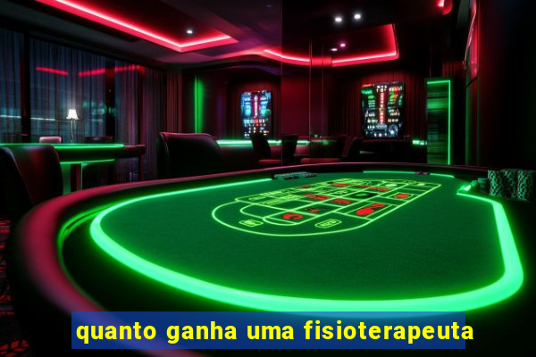 quanto ganha uma fisioterapeuta