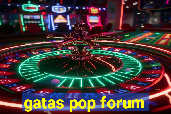 gatas pop forum