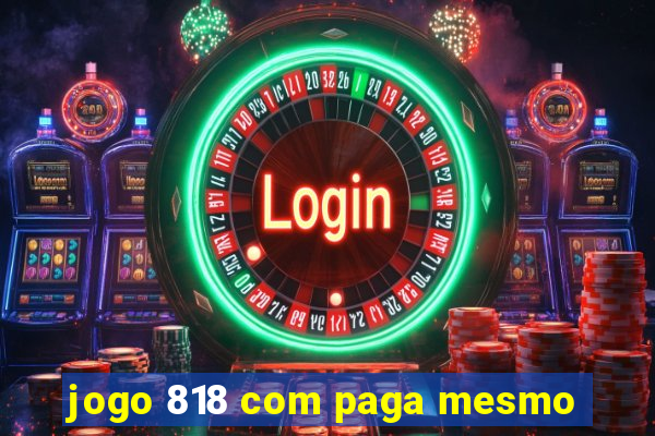 jogo 818 com paga mesmo