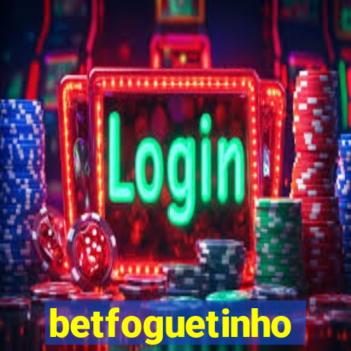 betfoguetinho