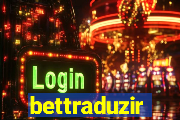 bettraduzir