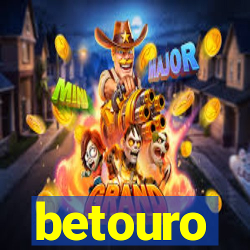 betouro