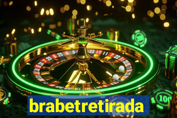 brabetretirada