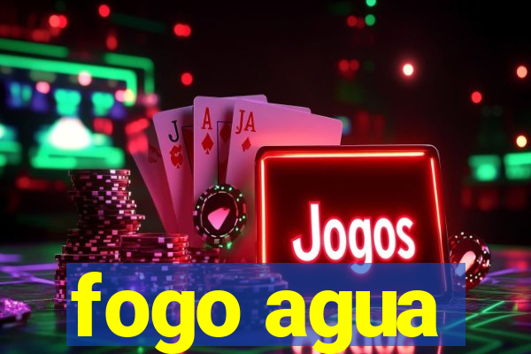 fogo agua