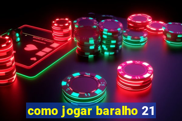 como jogar baralho 21