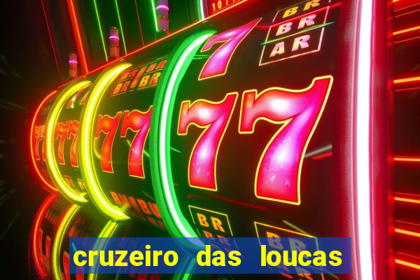 cruzeiro das loucas onde assistir