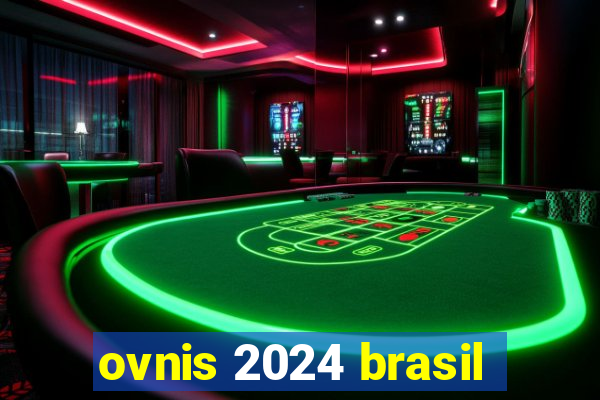 ovnis 2024 brasil