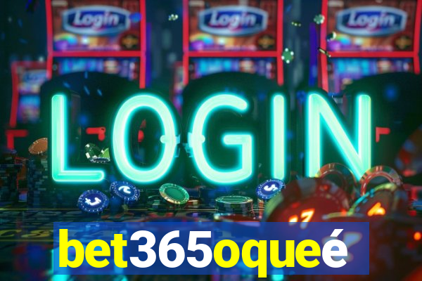 bet365oqueé