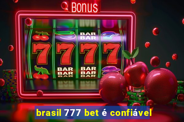 brasil 777 bet é confiável