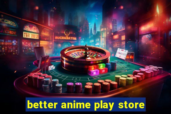 better anime play store