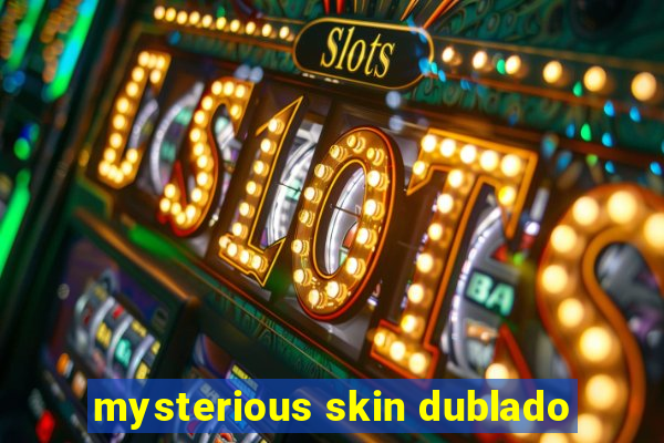 mysterious skin dublado