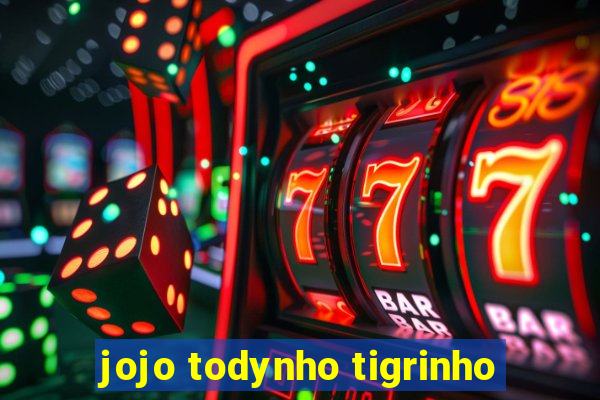 jojo todynho tigrinho