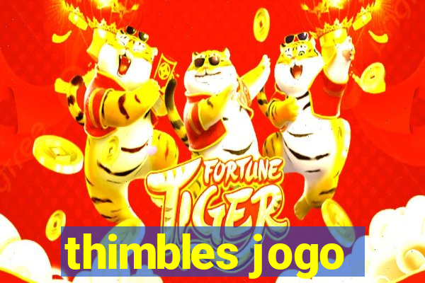 thimbles jogo