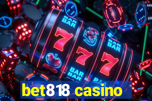 bet818 casino