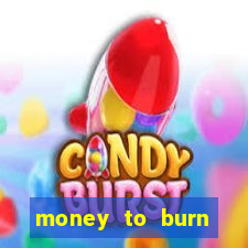 money to burn money to-burn system chapter 1 pt br