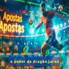 o poder do dragão jared