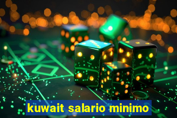 kuwait salario minimo