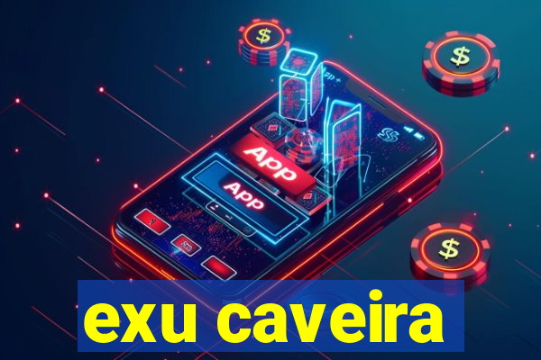 exu caveira