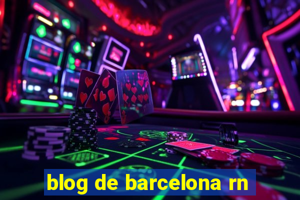 blog de barcelona rn