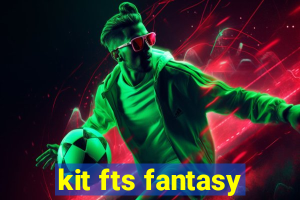 kit fts fantasy