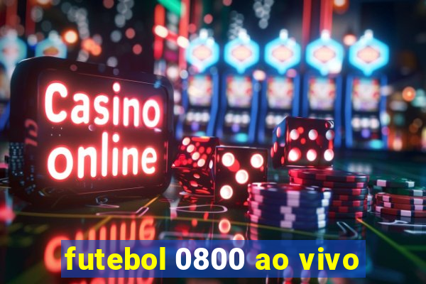 futebol 0800 ao vivo