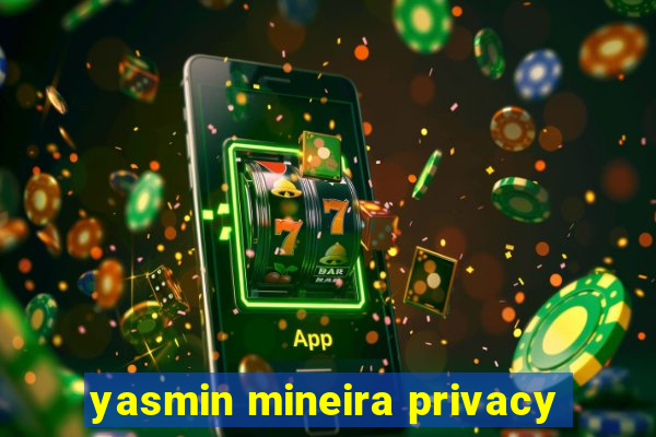 yasmin mineira privacy