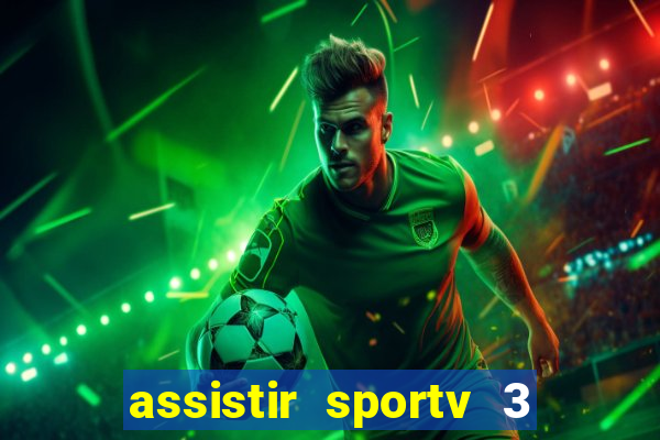 assistir sportv 3 ao vivo