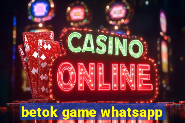 betok game whatsapp