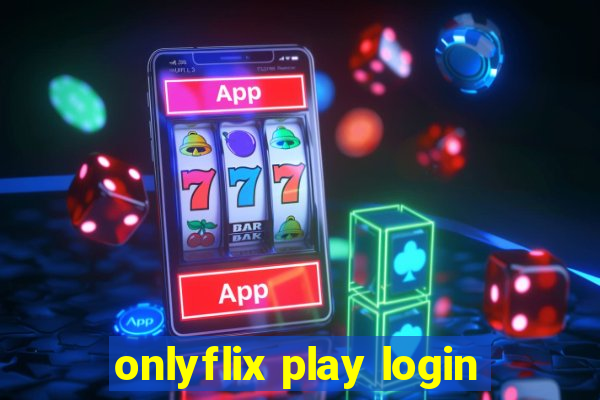 onlyflix play login