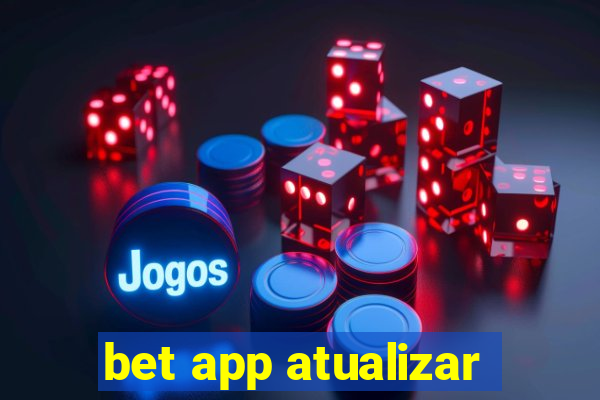 bet app atualizar