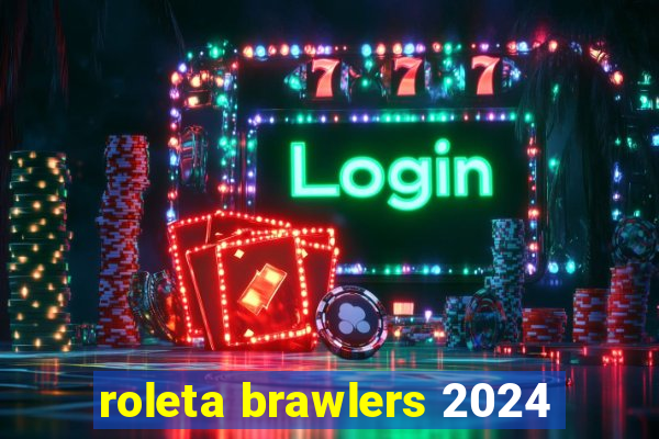 roleta brawlers 2024