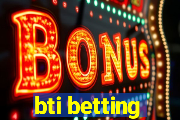 bti betting