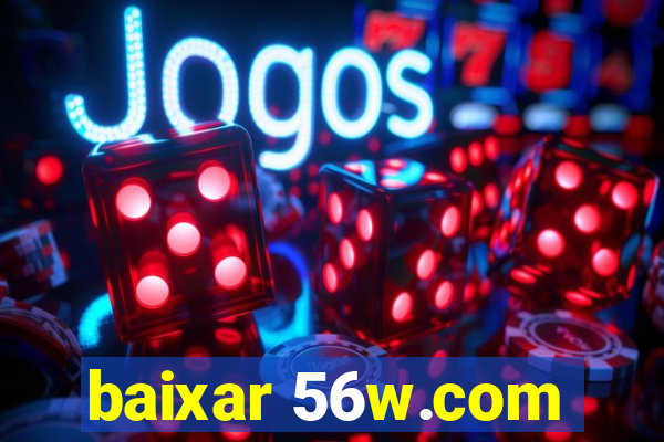 baixar 56w.com