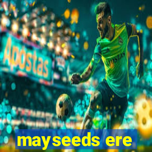 mayseeds ere