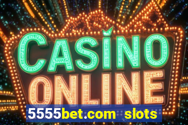 5555bet.com slots marca forte