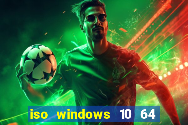 iso windows 10 64 bits download