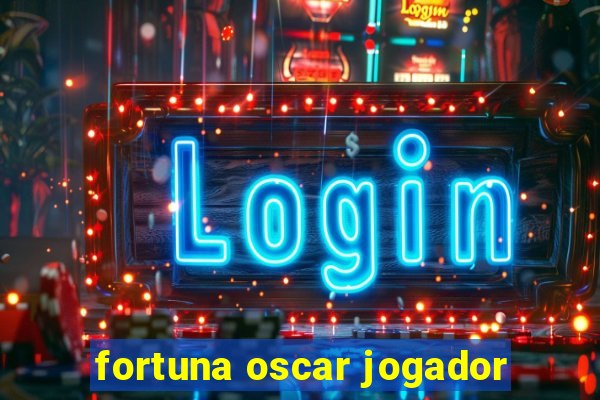 fortuna oscar jogador