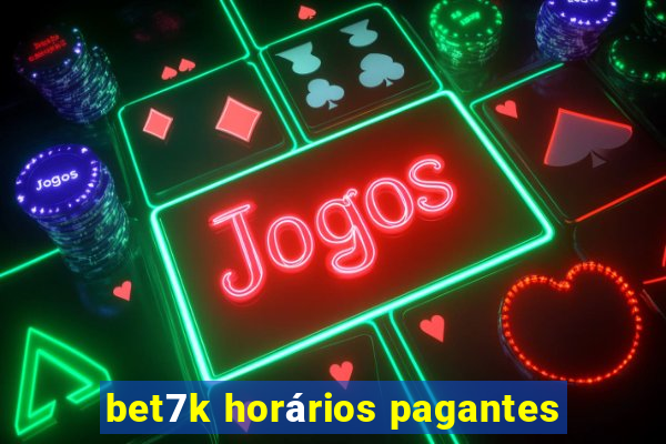 bet7k horários pagantes