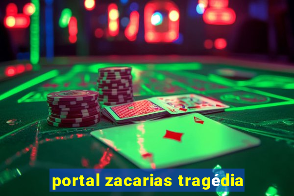 portal zacarias tragédia