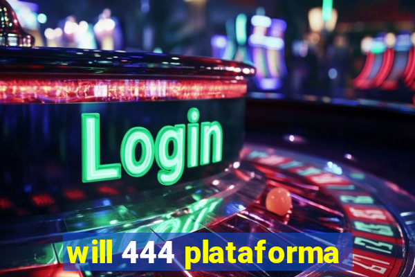 will 444 plataforma